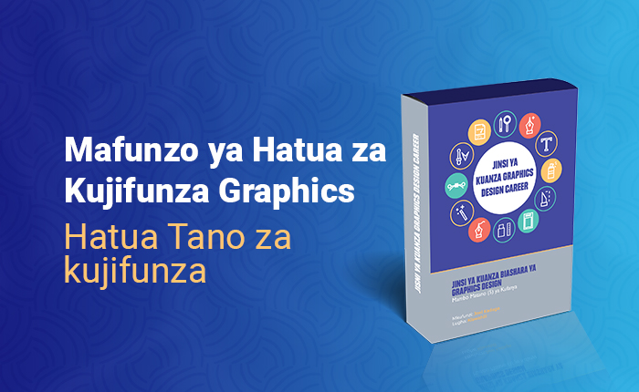 Hatua Tano za Kujifunza Graphics Design